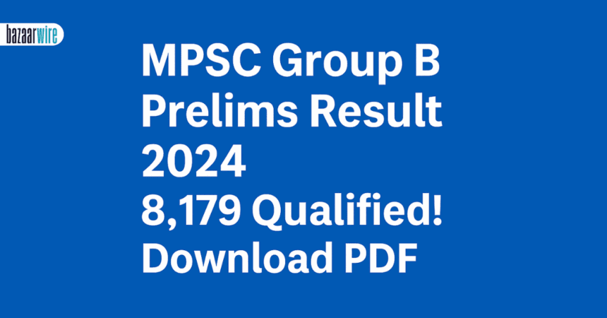 MPSC Group B Prelims Result 2024 8179 Qualified PDF Download